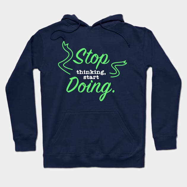 Stop Thinking Start Doing Hoodie by Suryaraj